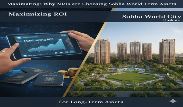 NRI Investment Guide: ROI Growth at Sobha One Residences Hoskote